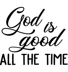 God Is Good All Time On White Background