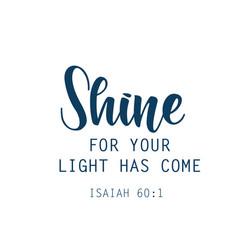 Shine For Your Light Has Come