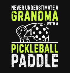 Never Underestimate A Grandma With Pickleball Pa