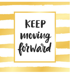 Keep Moving Forward