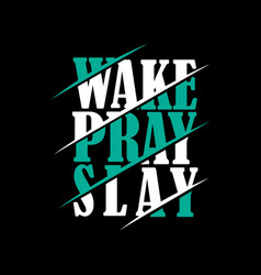 Wake Pray Slay