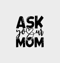 Ask Your Mom