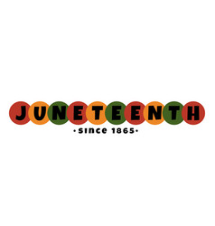 Juneteenth Since 1865 Text Lettering Logo