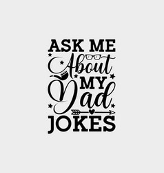 Ask Me About My Dad Jokes