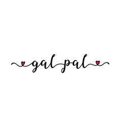 Gal Pal Quote As Banner Or Logo Hand Sketched