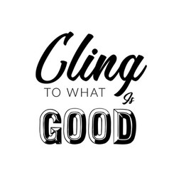 Inspirational Bible Verse - Cling To What Is Good