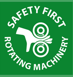 Safety First Sign Rotating Machinery Keep Hands