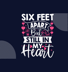 Six Feet Apart But Still In My Heart