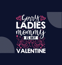 Sorry Ladies Mommy Is My Valentine