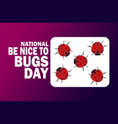 National Be Nice To Bugs Day