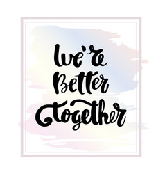 We Are Better Together Typography Poster