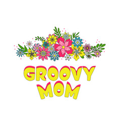 Retro Flowers And Groovy Mom Slogan On White