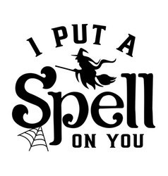 I Put A Spell On You Halloween Svg T Shirt Design