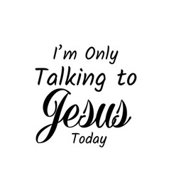 Christian Faith - I Am Only Talking To Jesus Today