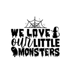 We Love Our Little Monsters