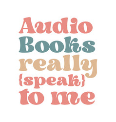 Audio Books Really Speak To Me Book Lover