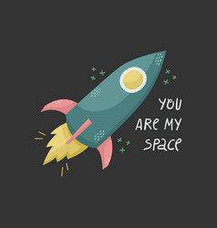 A Rocket With Lettering You Are My Space