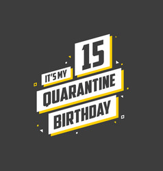 Its My 15 Quarantine Birthday 15 Years Birthday