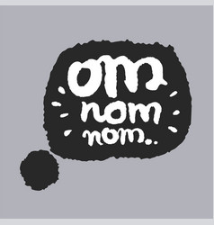 Om Nom Nom In A Speech Bubble