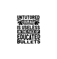 Untutored Courage Is Useless In Face