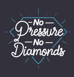 No Pressure Diamonds Motivational Quote