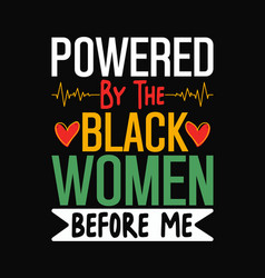 Powered By The Black Women Before Me Tshirt Design