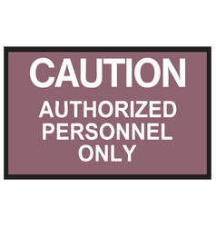 Caution Authorized Personnel Only