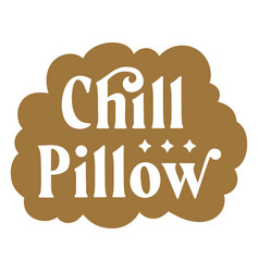 Chill Pillow Quote Badge