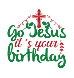 Go Jesus Its Your Girthday Christmas Tee Print