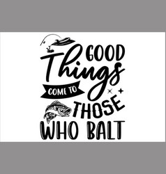 Good Things Come To Those Who Balt