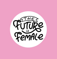 Feminist Hand Drawn Lettering The Future Is Female