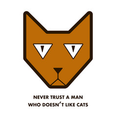 Never Trust A Man Who Does Not Like Cats Cat