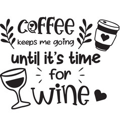 Coffee Until Wine Lettering And Quote