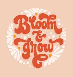 Bloom And Grow - Inspiration Floral Theme Phrase