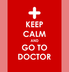 Keep Calm And Go To Doctor Creative Poster