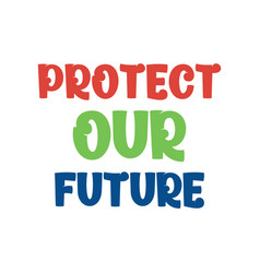 Protect Our Future Best Cool Environmental Quote