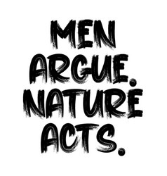 Men Argue Nature Acts Best Being Unique