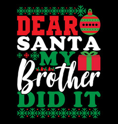 Dear Santa My Brother Did It Lettering Design