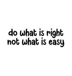 Do What Is Right Not Easy Beautiful