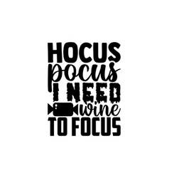 Hocus Pocus I Need Wine To Focus