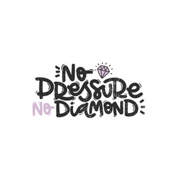 No Pressure No Diamond