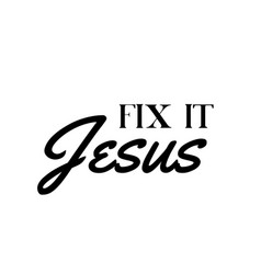 Christian Faith - Fix It Jesus