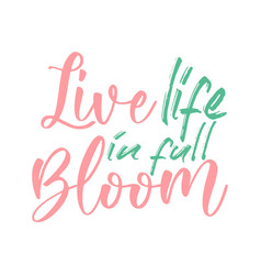 Live Life In Full Bloom Best Awesome Spring Quote