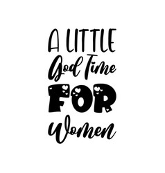 A Little God Time For Women Black Lettering Quote