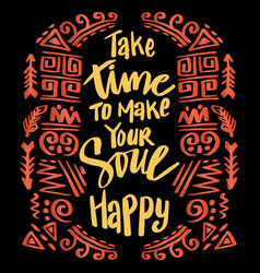 Take Time To Make Your Soul Happy Hand Lettering