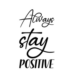 Always Stay Positive Black Letter Quote