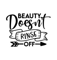 Beauty Doesnt Rinse Off