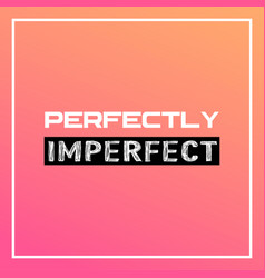 Perfectly Imperfect Life Quote With Modern