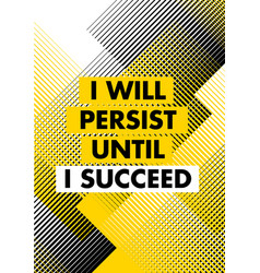 I Will Persist Until Succeed Inspiring