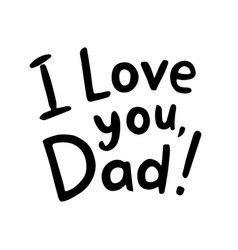 I Love You Dad Hand Drawn Text Fathers